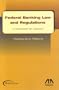 Federal Banking Law & Regulations: A Handbook for Lawyers