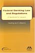 Federal Banking Law & Regulations: A Handbook for Lawyers
