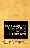 Marie Louise The Island of Elba, and The Hundred Days