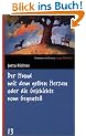 Der Hund mit dem gelben Herzen oder die Geschichte vom Gegenteil. SZ Junge Bibliothek Band 13