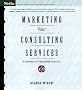 Marketing Your Consulting Services: A Business of Consulting Resource