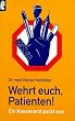 Wehrt euch, Patienten!: Ein Kassenarzt packt aus