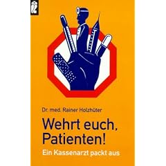 Wehrt euch, Patienten!: Ein Kassenarzt packt aus