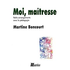 Moi, Ma�tresse : Petits arrangements avec la p�dagogie