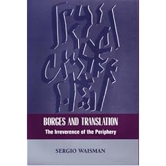 Borges And Translation: The Irreverence Of The Periphery (The Bucknell Studies in Latin American Literature and Theory)