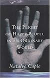The plight of happy people in an ordinary world: A novel