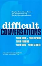 Difficult Conversations: How to Discuss What Matters Most
