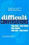 Difficult Conversations: How to Discuss What Matters Most Difficult Conversations: How to Discuss What Matters Most