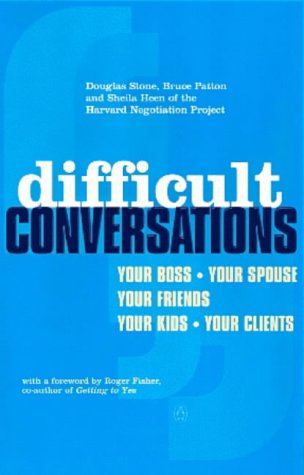 Difficult Conversations: How to Discuss What Matters Most by Bruce PattonDouglas StoneSheila Heen