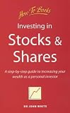 Investing in Stocks and Shares: A Step-by-step Guide to Increasing Your Wealth as a Personal Investor (How to)