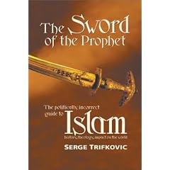The Sword of the Prophet: Islam; History, Theology, Impact on the World