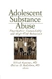 Adolescent substance abuse : psychiatric comorbidity and high-risk behaviors