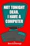 Not Tonight Dear, I Have a Computer