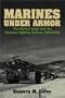 Marines Under Armor: The Marine Corps and the Armored Fighting Vehicle, 1916-2000