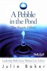 A Pebble in the Pond: The Ripple Effect : Leadership Skills Every Woman Can Achieve