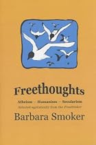 Freethoughts: Atheism, Secularism, Humanism - Selected Egotistically from "The Freethinker"