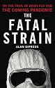 The Fatal Strain: On the Trail of Avian Flu and the Coming Pandemic