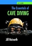 The Essentials of Cave Diving: Jill Heinerth's Guide to Cave Diving
