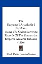 The Karname I Artakhshir I Papakan: Being the Oldest Surviving Records of the Zoroastrian Emperor Ardashir Babakan (1896)