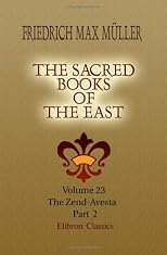 The Sacred Books of the East: Volume 23. The Zend-Avesta. Part 2