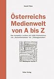 Österreichs Medienwelt von A - Z. Das komplette Lexikon mit 1000 Stichwörtern von Abzockfernsehen bis Zeitungssterben