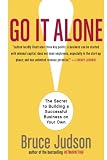 Go It Alone!: The Secret to Building a Successful Business on Your Own