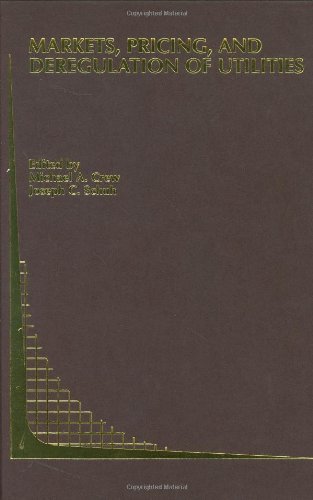 Markets, Pricing, and Deregulation of Utilities (Topics in Regulatory Economics and Policy)