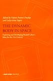 The dynamic body in space : exploring and developing Rudolf Laban's ideas for the 21st century : presentations from the Laban International Conference, October 2008 at Trinity Laban Conservatoire of M