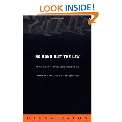 No Bond But the Law: Punishment, Race, and Gender in Jamaican State Formation, 1780-1870 (Next Wave: New Directions in Women's Studies)
