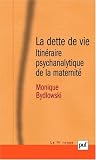 La dette de vie : Itinéraire psychanalytique de la maternité