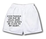 White Boxer Short with Even though you may be miles away, you ll always be close to my heart.