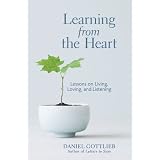 Learning from the Heart: Lessons on Living, Loving, and Listening