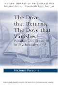 The Dove that Returns, The Dove that Vanishes: Paradox and Creativity in Psychoanalysis (The New Library of Psychoanalysis, 39)