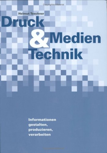 Druck- & Medien-Technik. Informationen, gestalten, produzieren, verarbeiten