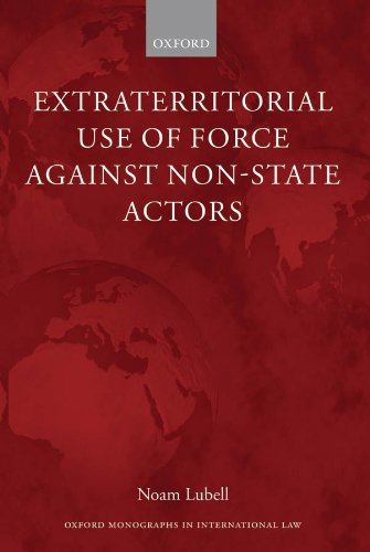 Extraterritorial Use of Force Against Non-State Actors (Oxford Monographs in International Law)