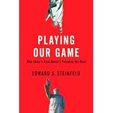Playing Our Game: Why China's Rise Doesn't Threaten the West