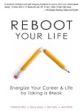 Reboot Your Life: Energize Your Career and Life by Taking a Break
