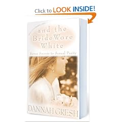 And the Bride Wore White: Seven Secrets to Sexual Purity