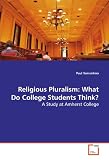 Religious Pluralism: What Do College Students Think?: A Study at Amherst College