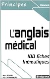 L'anglais m�dical : 100 Fiches th�matiques