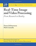 Real-Time Image and Video Processing: From Research to Reality (Synthesis Lectures on Image, Video, and Multimedia Processing)