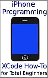 iPhone App School: XCode Programming for Total Beginners