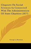 Chapters on Social Sciences as Connected with the Administration of State Charities (1877)
