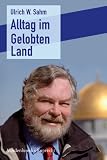 Alltag im Gelobten Land - Ulrich W. Sahm