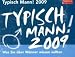 Typisch Mann 2009. Was Sie über Männer wissen sollten