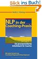 NLP in der Coaching-Praxis: Ein praxisorientiertes Arbeitsbuch f�r Coaches