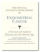 The Official Patient's Sourcebook on Endometrial Cancer: A Revised and Updated Directory for the Internet Age
