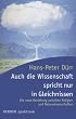 Auch die Wissenschaft spricht nur in Gleichnissen: Die neue Beziehung zwischen Religion und Naturwissenschaften (HERDER spektrum)