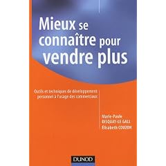 Mieux se conna�tre pour vendre plus : Outils et techniques de d�veloppement personnel � l'usage des commerciaux
