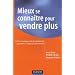 Mieux se conna�tre pour vendre plus : Outils et techniques de d�veloppement personnel � l'usage des commerciaux